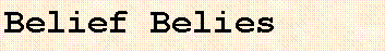 Text Box: Belief Belies