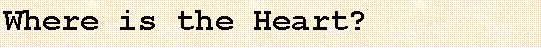 Text Box: Where is the Heart?